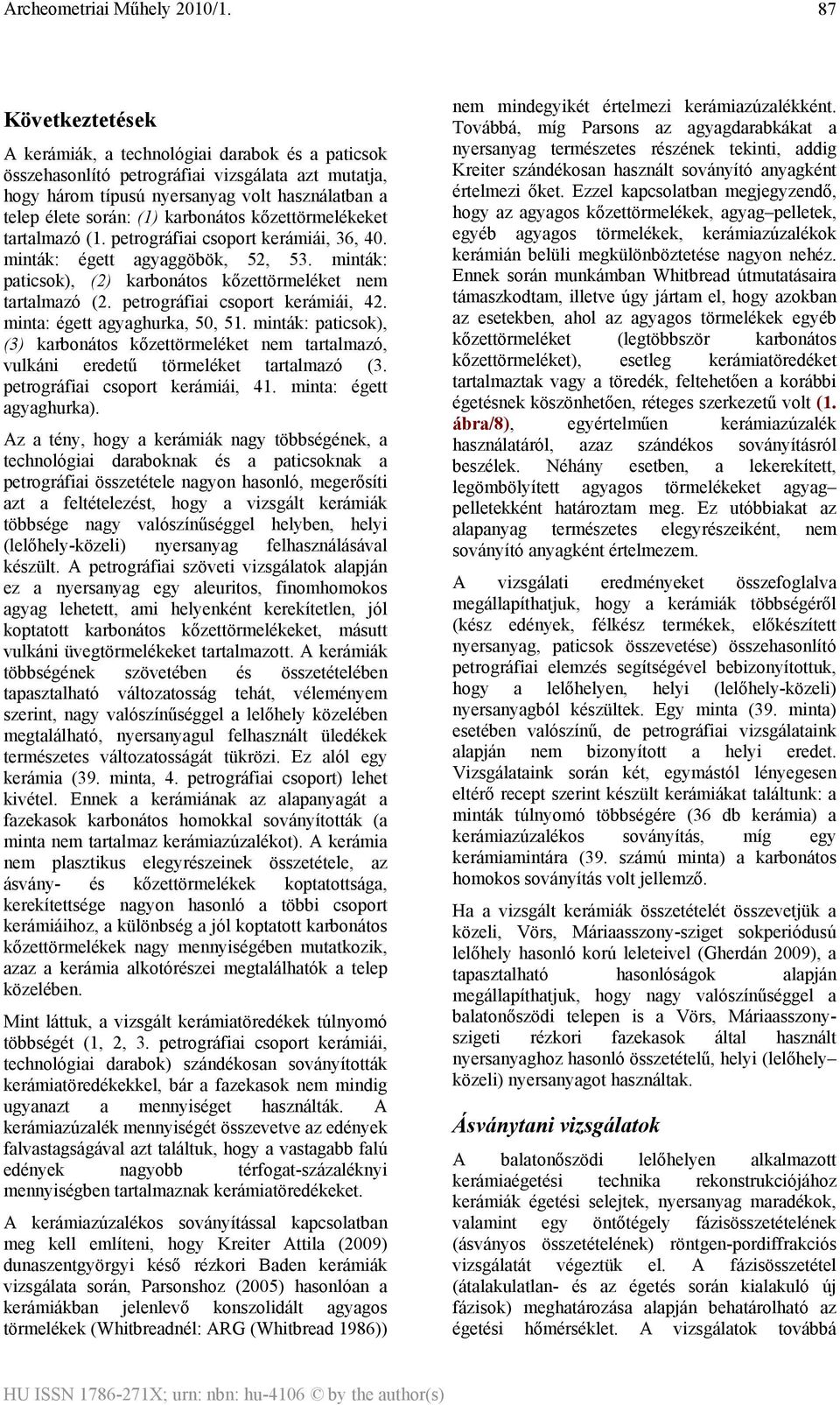 petrográfiai csoport kerámiái, 42. minta: égett agyaghurka, 50, 51. minták: paticsok), (3) karbonátos kőzettörmeléket nem tartalmazó, vulkáni eredetű törmeléket tartalmazó (3.