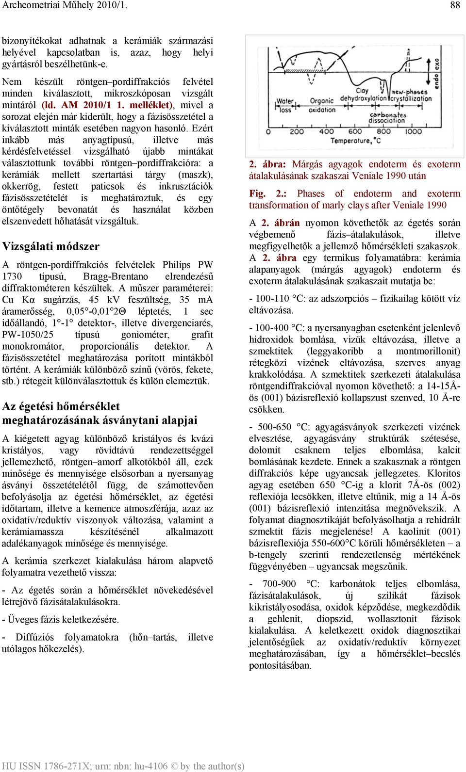 melléklet), mivel a sorozat elején már kiderült, hogy a fázisösszetétel a kiválasztott minták esetében nagyon hasonló.