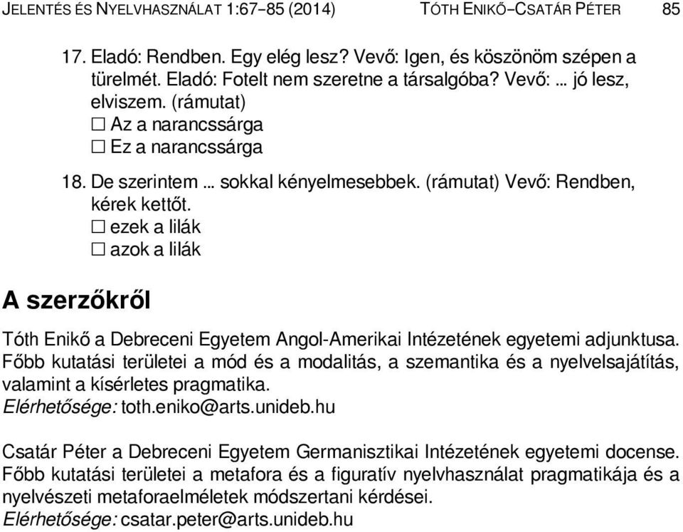 ezek a lilák azok a lilák A szerzőkről Tóth Enikő a Debreceni Egyetem Angol-Amerikai Intézetének egyetemi adjunktusa.