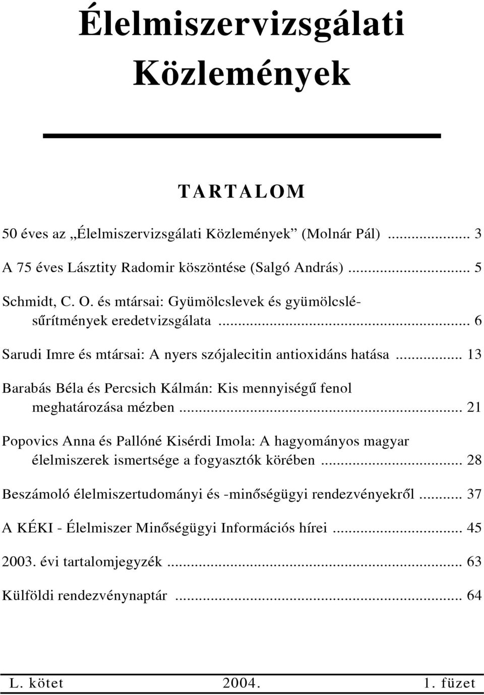 .. 13 Barabás Béla és Percsich Kálmán: Kis mennyiségû fenol meghatározása mézben.