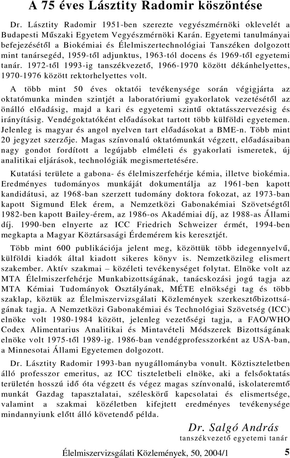 1972-tõl 1993-ig tanszékvezetõ, 1966-1970 között dékánhelyettes, 1970-1976 között rektorhelyettes volt.