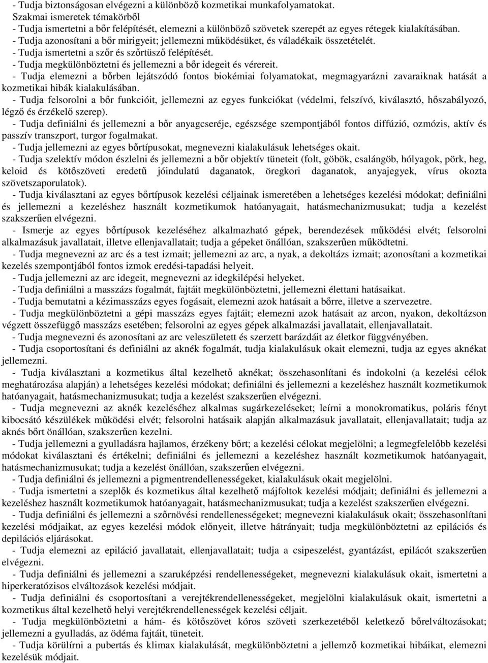 - Tudja azonosítani a bőr mirigyeit; jellemezni működésüket, és váladékaik összetételét. - Tudja ismertetni a szőr és szőrtüsző felépítését.