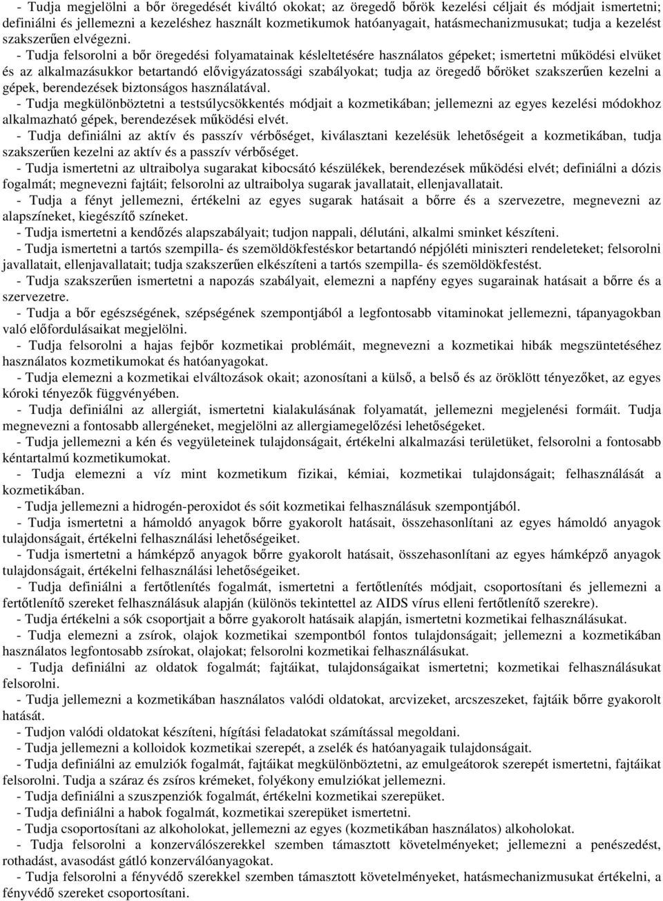 - Tudja felsorolni a bőr öregedési folyamatainak késleltetésére használatos gépeket; ismertetni működési elvüket és az alkalmazásukkor betartandó elővigyázatossági szabályokat; tudja az öregedő