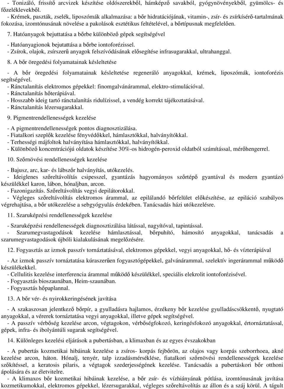 megfelelően. 7. Hatóanyagok bejuttatása a bőrbe különböző gépek segítségével - Hatóanyagionok bejutattása a bőrbe iontoforézissel.