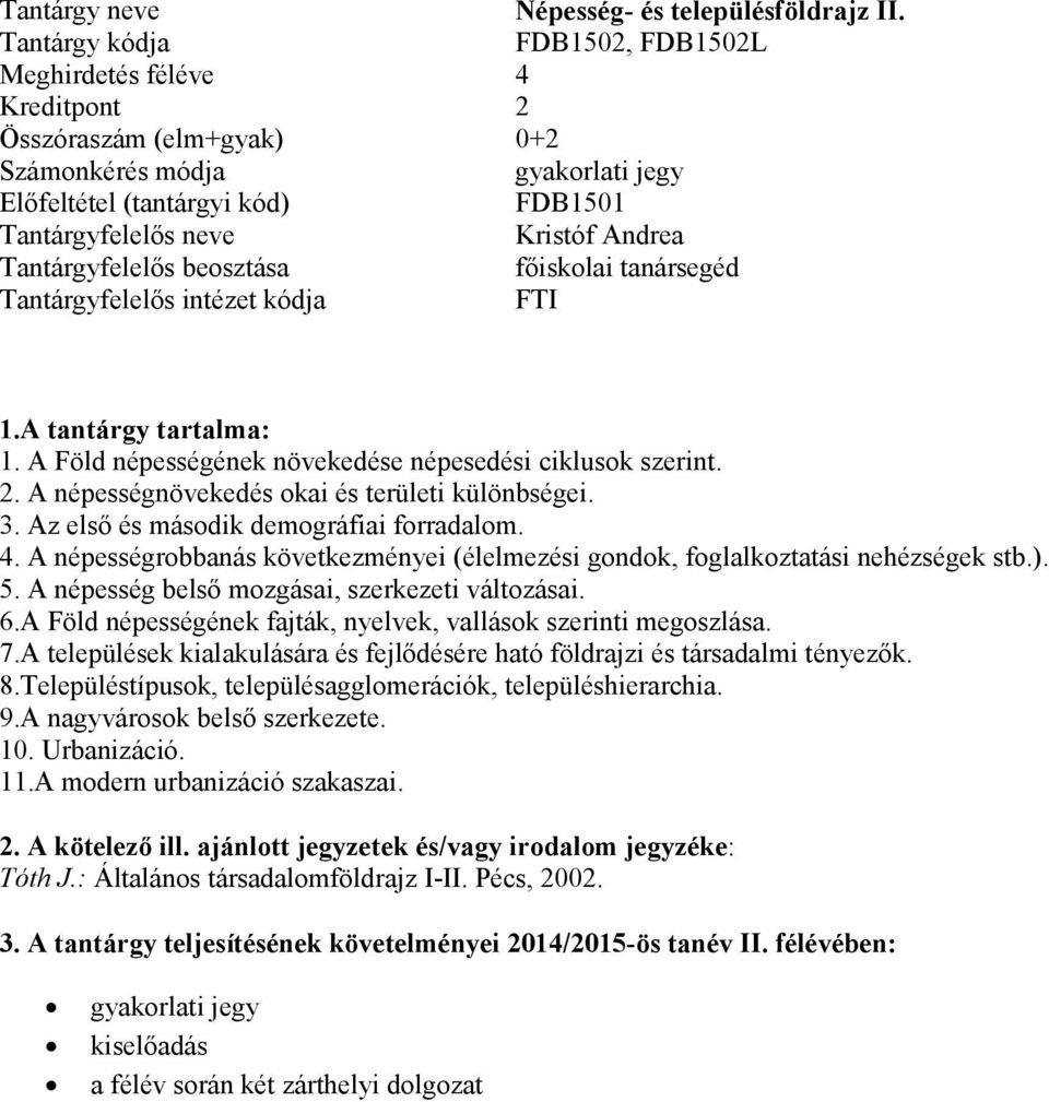 A népességrobbanás következményei (élelmezési gondok, foglalkoztatási nehézségek stb.). 5. A népesség belső mozgásai, szerkezeti változásai. 6.