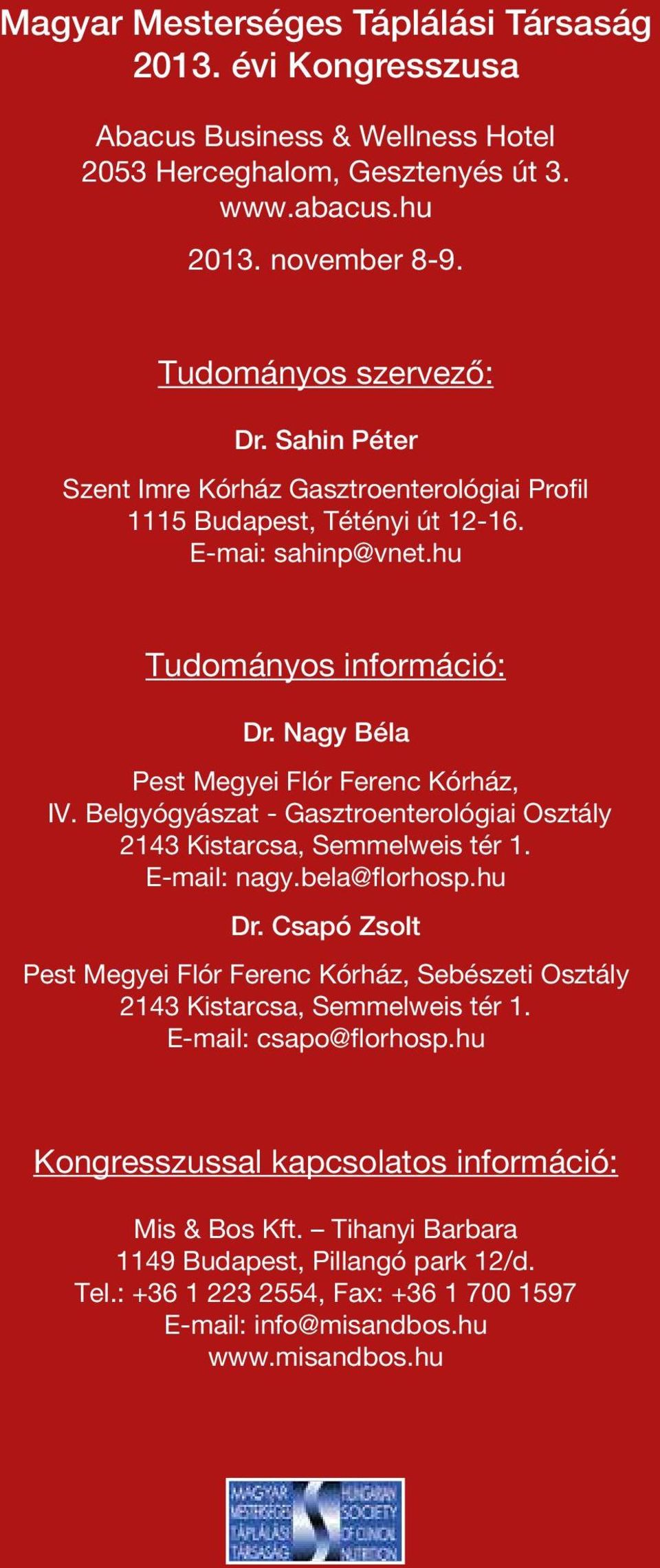 Belgyógyászat - Gasztroenterológiai Osztály 2143 Kistarcsa, Semmelweis tér 1. E-mail: nagy.bela@florhosp.hu Dr.