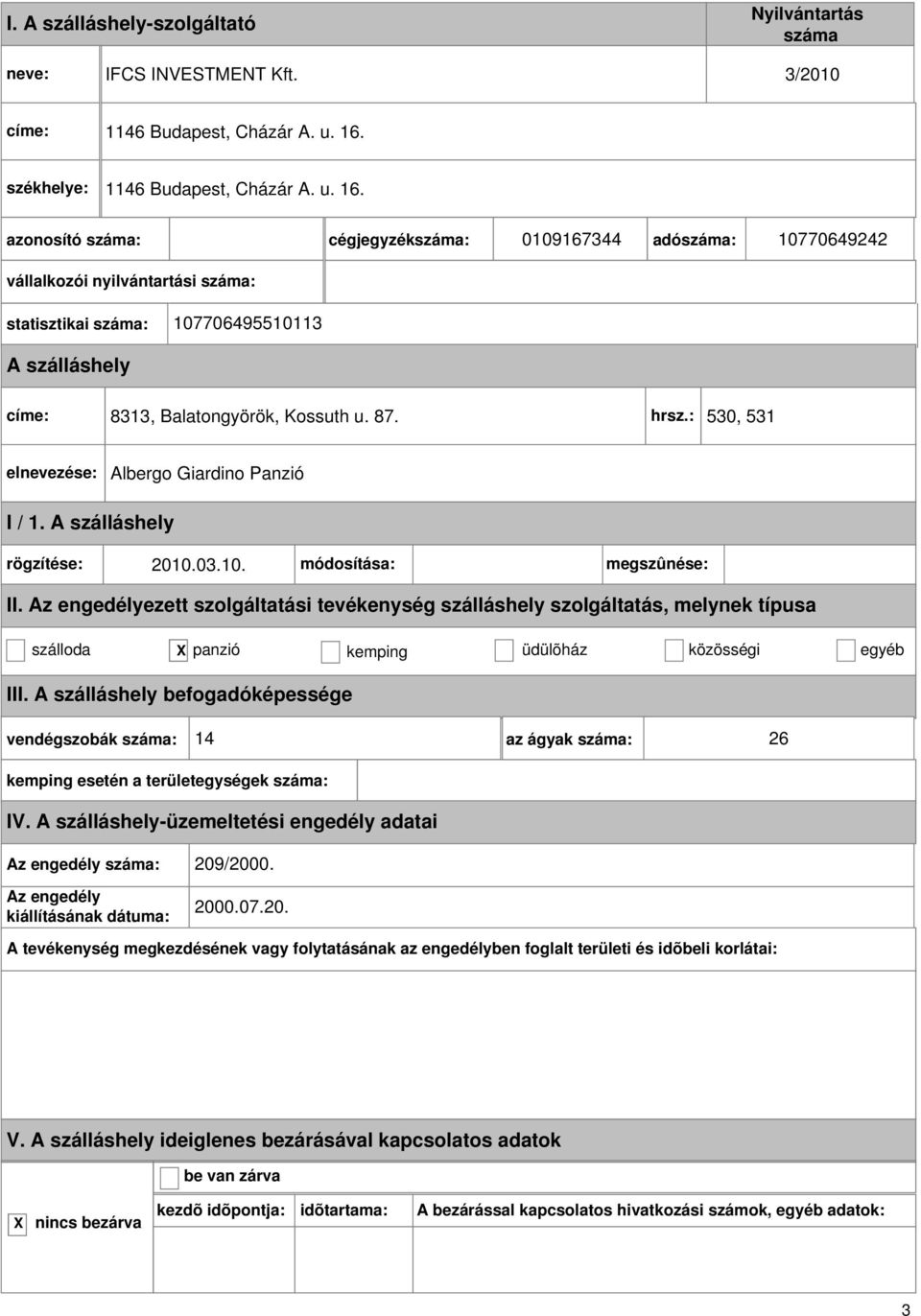 cégjegyzék: 0109167344 adó: 10770649242 vállalkozói nyilvántartási : statisztikai : 107706495510113 címe: 8313, Balatongyörök, Kossuth u. 87.