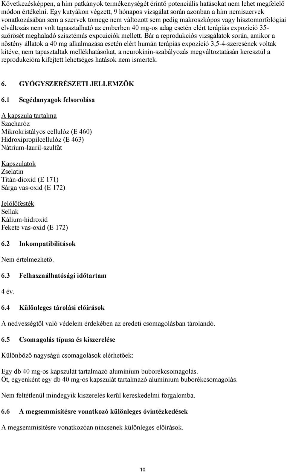 tapasztalható az emberben 40 mg-os adag esetén elért terápiás expozíció 35- szörösét meghaladó szisztémás expozíciók mellett.