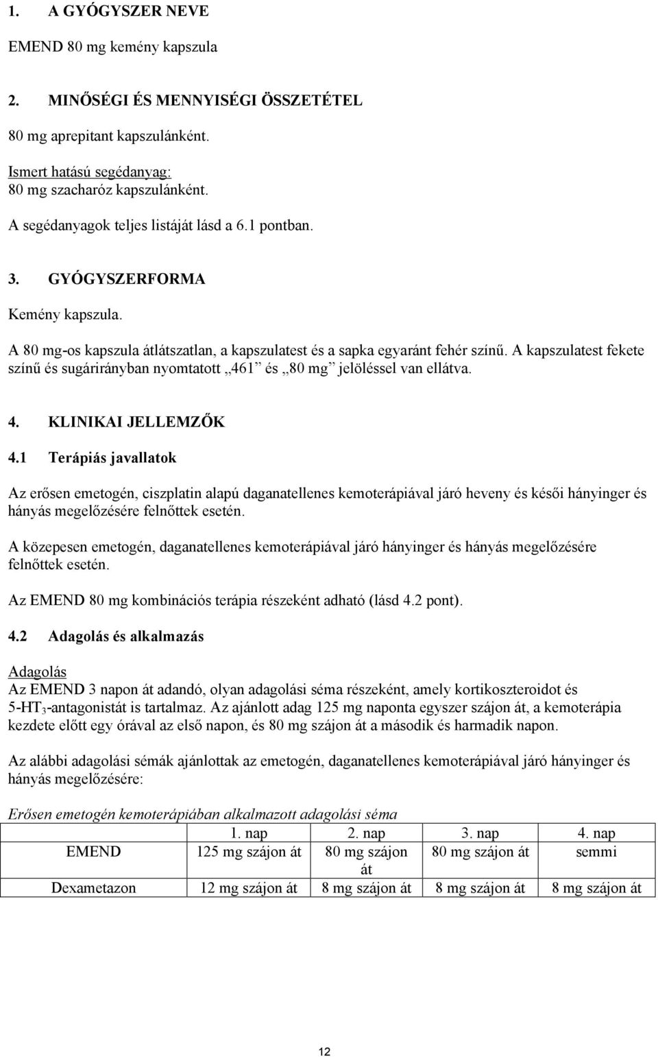 A kapszulatest fekete színű és sugárirányban nyomtatott 461 és 80 mg jelöléssel van ellátva. 4. KLINIKAI JELLEMZŐK 4.