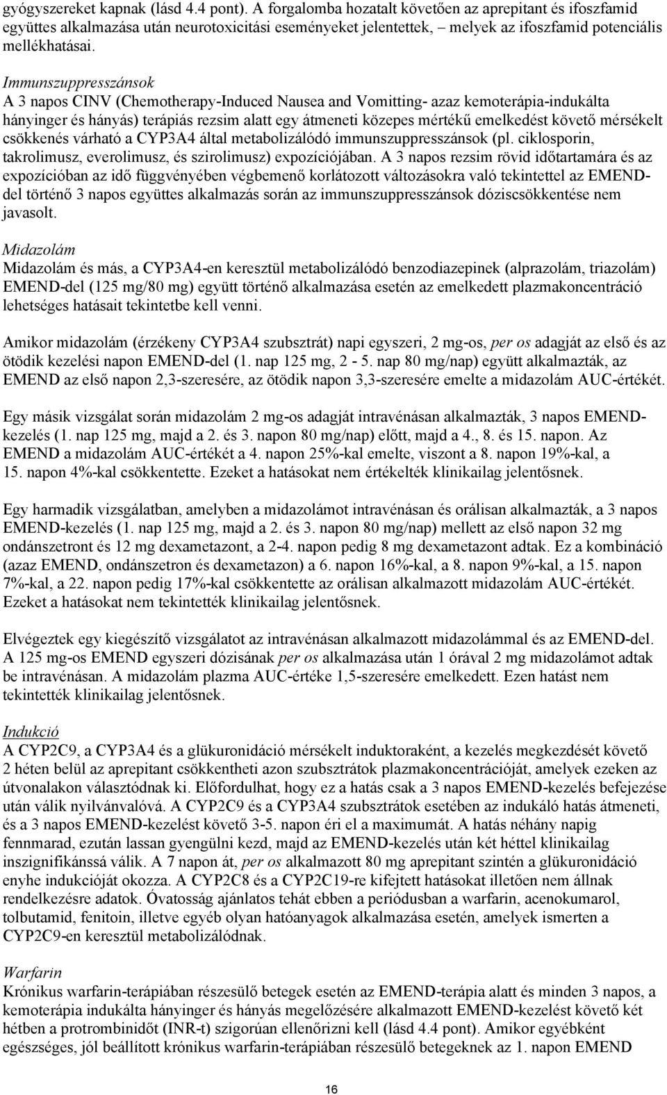 Immunszuppresszánsok A 3 napos CINV (Chemotherapy-Induced Nausea and Vomitting- azaz kemoterápia-indukálta hányinger és hányás) terápiás rezsim alatt egy átmeneti közepes mértékű emelkedést követő