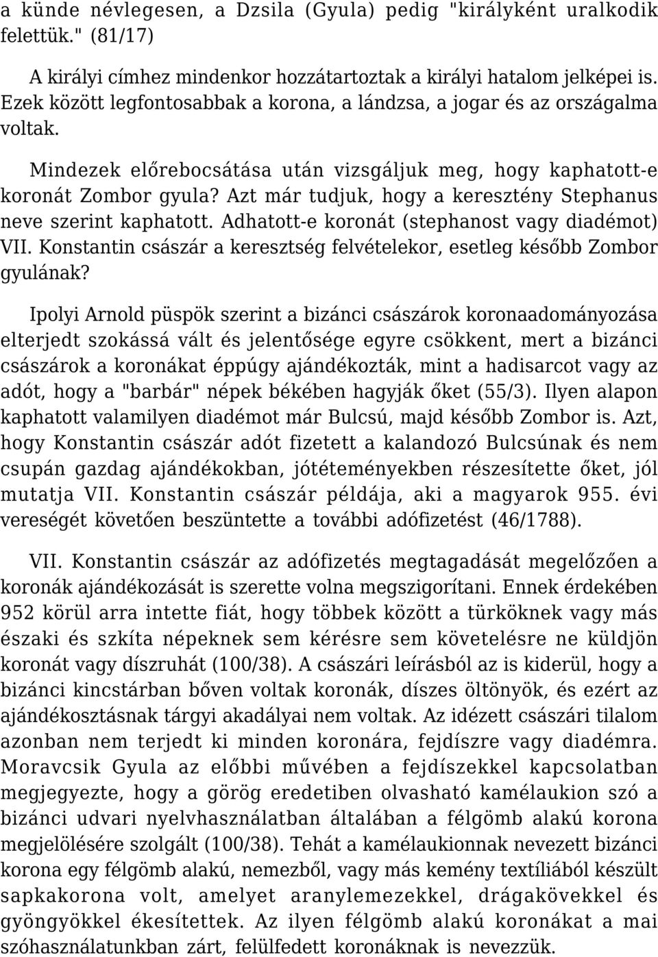 Azt már tudjuk, hogy a keresztény Stephanus neve szerint kaphatott. Adhatott-e koronát (stephanost vagy diadémot) VII. Konstantin császár a keresztség felvételekor, esetleg később Zombor gyulának?