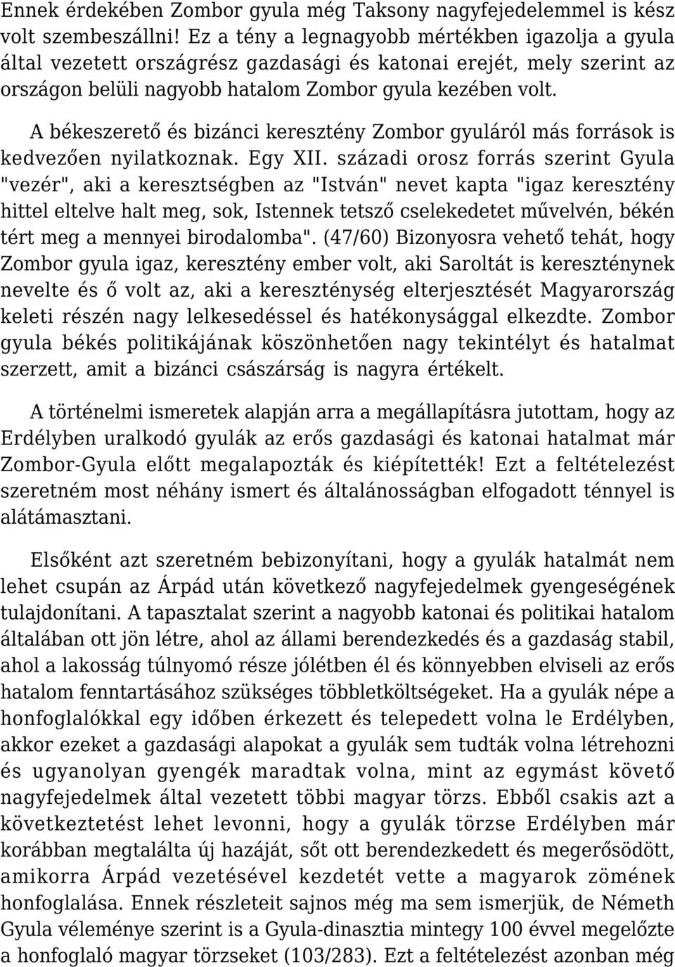 A békeszerető és bizánci keresztény Zombor gyuláról más források is kedvezően nyilatkoznak. Egy XII.