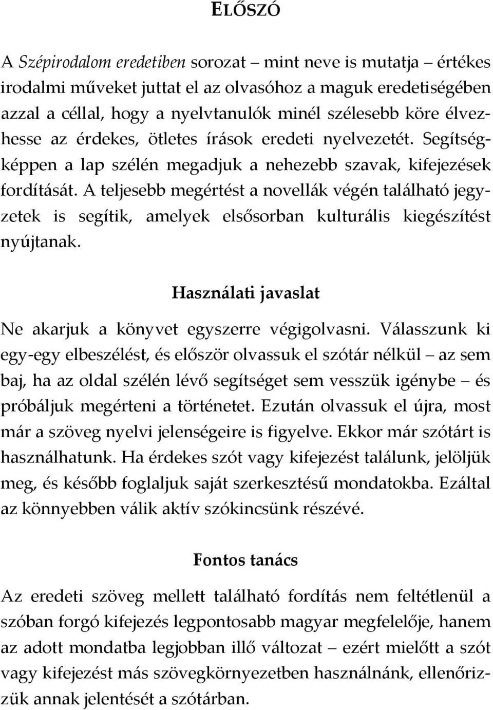 A teljesebb megértést a novellák végén található jegyzetek is segítik, amelyek elsősorban kulturális kiegészítést nyújtanak. Használati javaslat Ne akarjuk a könyvet egyszerre végigolvasni.