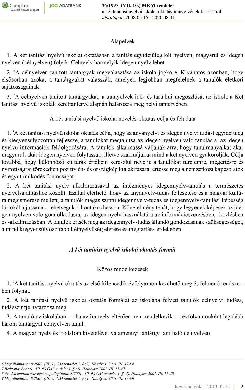 Kívánatos azonban, hogy elsősorban azokat a tantárgyakat válasszák, amelyek legjobban megfelelnek a tanulók életkori sajátosságainak. 3.