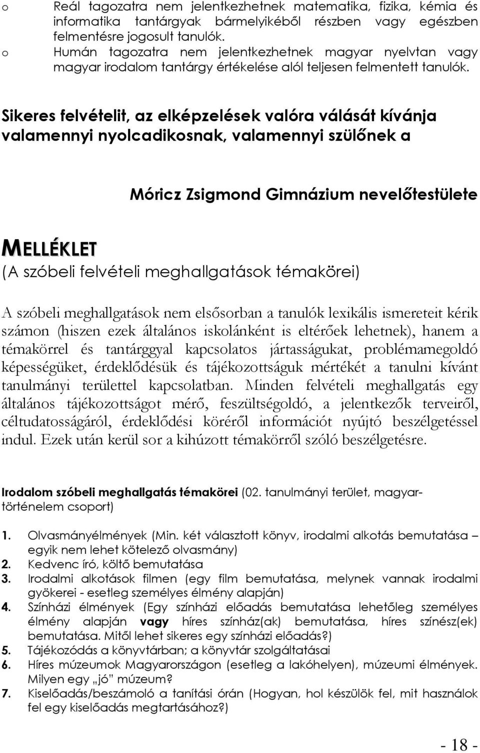 Sikeres felvételit, az elképzelések valóra válását kívánja valamennyi nyolcadikosnak, valamennyi szülőnek a Móricz Zsigmond Gimnázium nevelőtestülete MELLÉKLET (A szóbeli felvételi meghallgatások