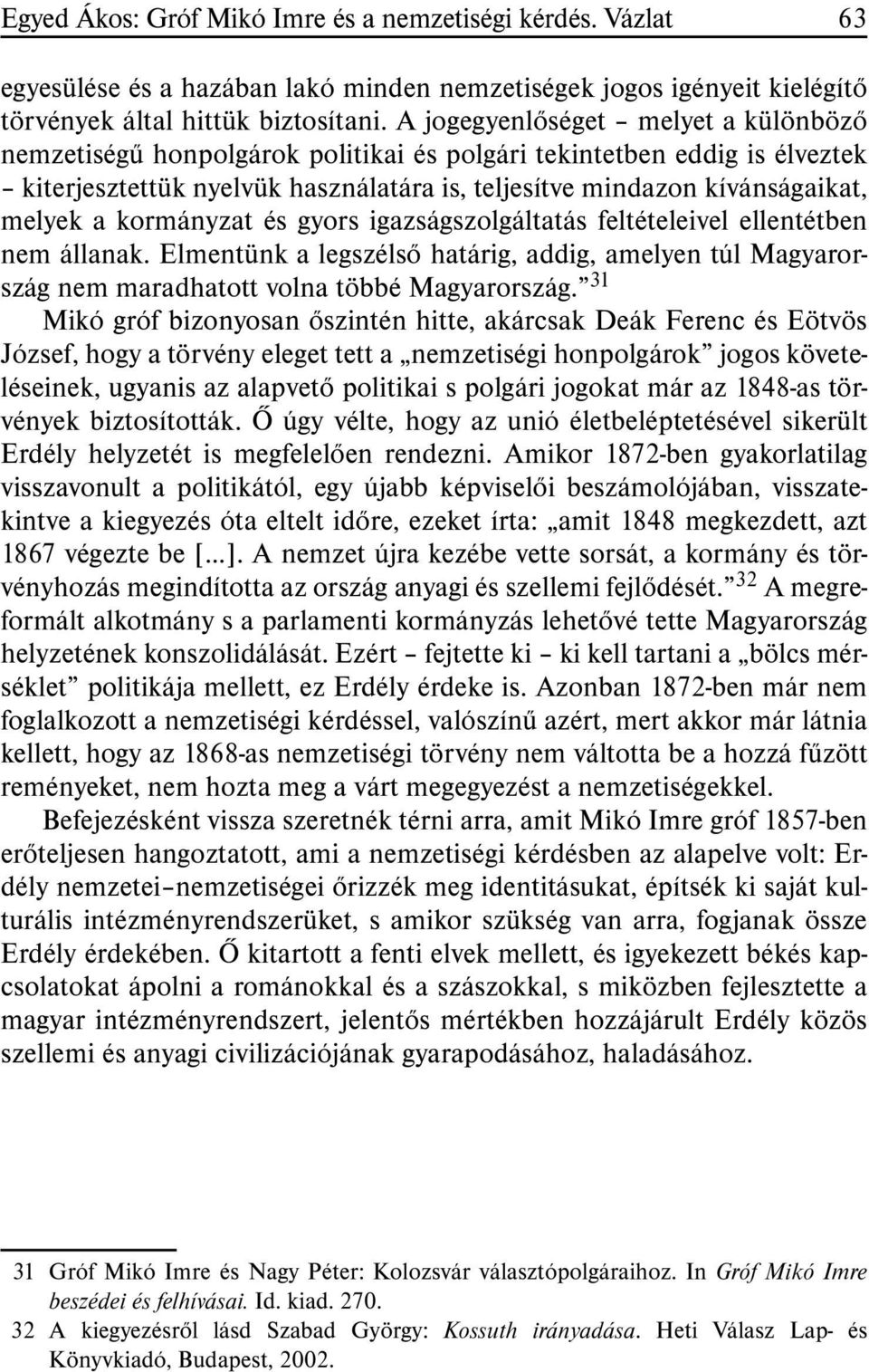 kormányzat és gyors igazságszolgáltatás feltételeivel ellentétben nem állanak. Elmentünk a legszélsõ határig, addig, amelyen túl Magyarország nem maradhatott volna többé Magyarország.