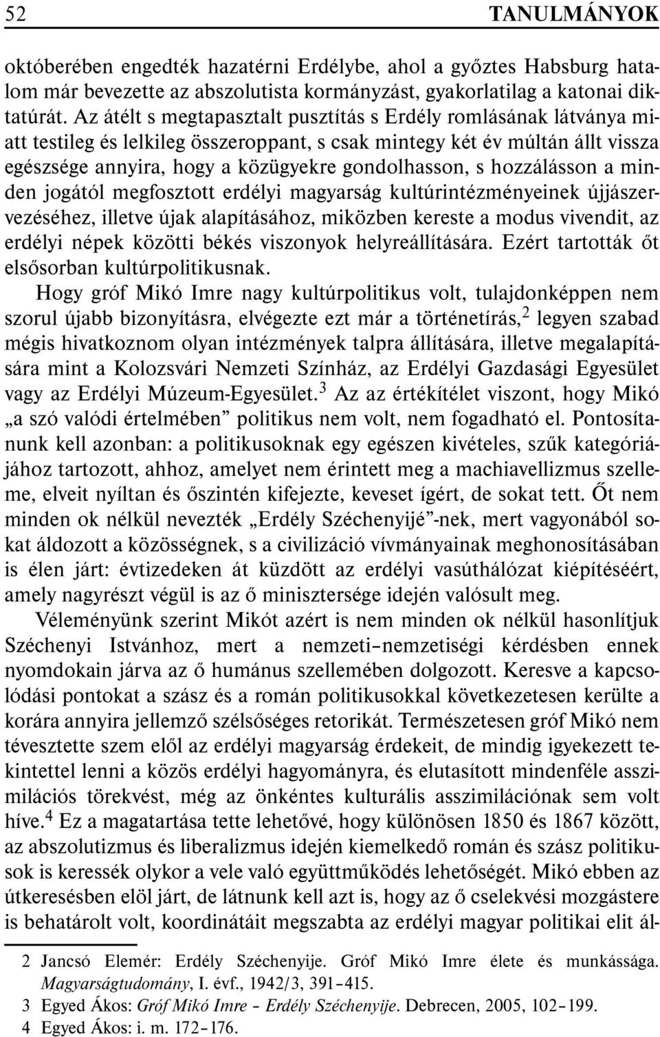 hozzálásson a minden jogától megfosztott erdélyi magyarság kultúrintézményeinek újjászervezéséhez, illetve újak alapításához, miközben kereste a modus vivendit, az erdélyi népek közötti békés