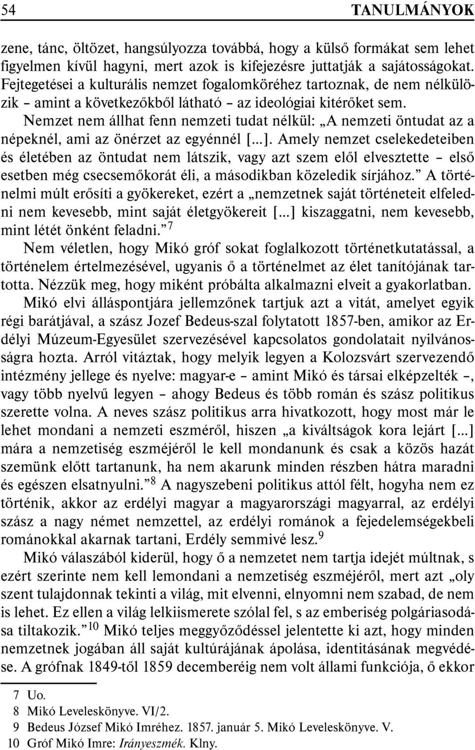 Nemzet nem állhat fenn nemzeti tudat nélkül: A nemzeti öntudat az a népeknél, ami az önérzet az egyénnél [ ].