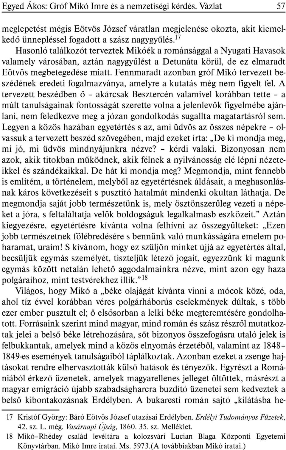 Fennmaradt azonban gróf Mikó tervezett beszédének eredeti fogalmazványa, amelyre a kutatás még nem figyelt fel.