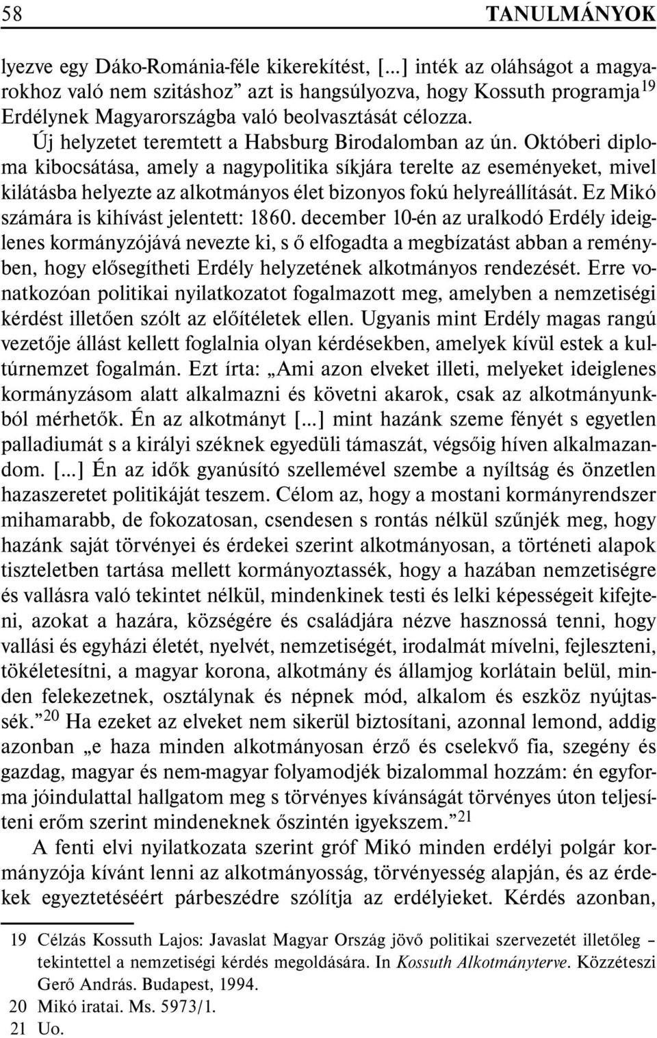 Októberi diploma kibocsátása, amely a nagypolitika síkjára terelte az eseményeket, mivel kilátásba helyezte az alkotmányos élet bizonyos fokú helyreállítását.