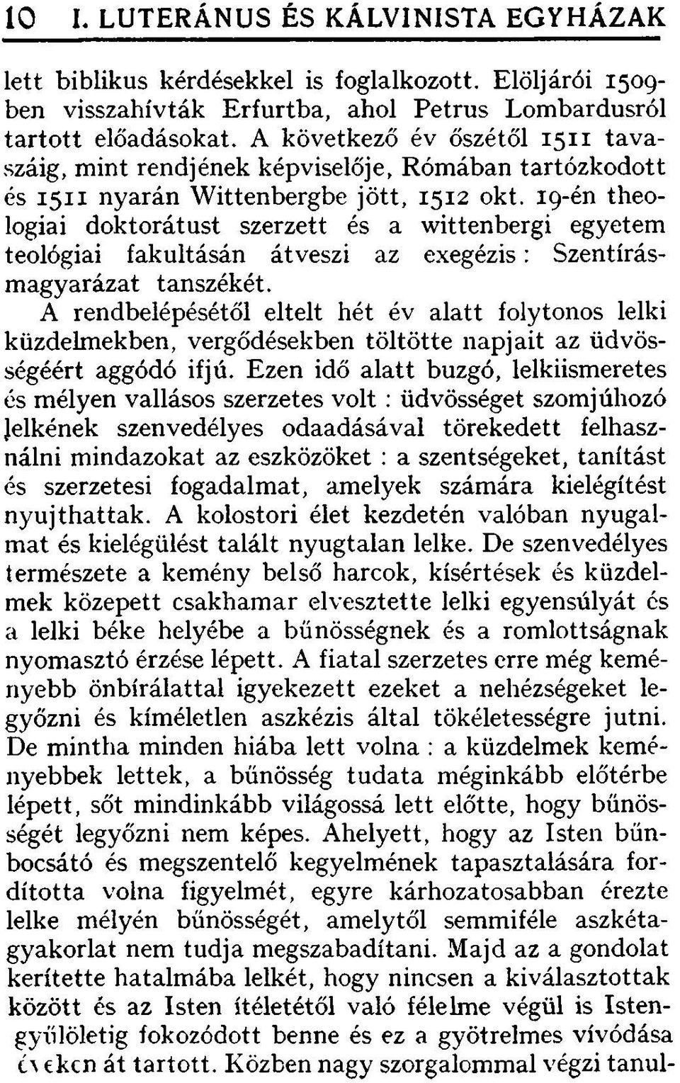 19-én theologiai doktorátust szerzett és a wittenbergi egyetem teológiai fakultásán átveszi az exegézis: Szentírásmagyarázat tanszékét.