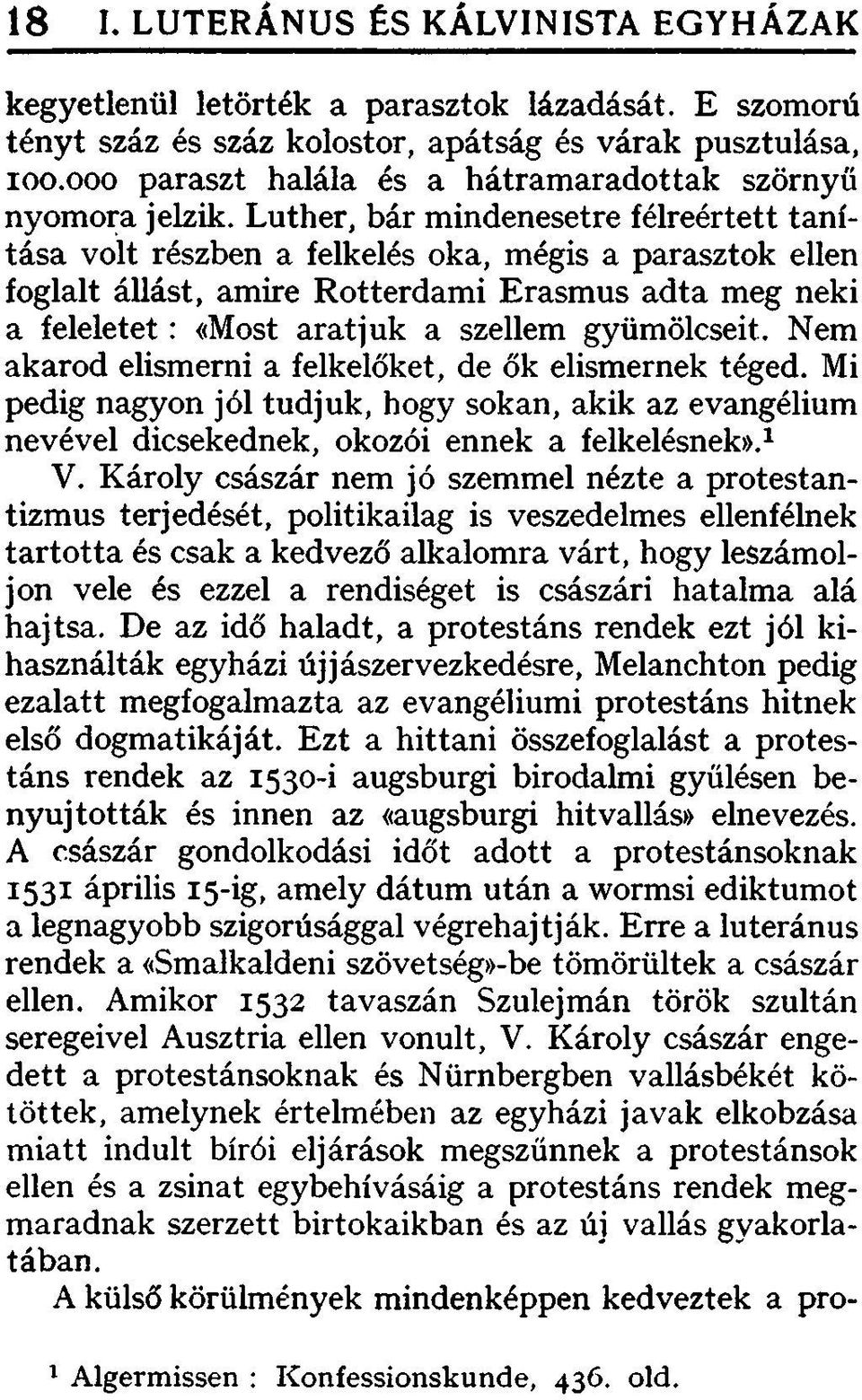 gyümölcseit. Nem akarod elismerni a felkelőket, de ők elismernek téged. Mi pedig nagyon jól tudjuk, hogy sokan, akik az evangélium nevével dicsekednek, okozói ennek a felkelésnek». 1 V.