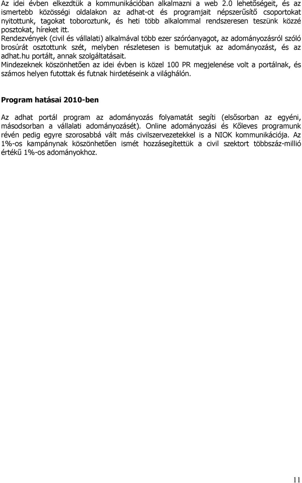 híreket itt. Rendezvények (civil és vállalati) alkalmával több ezer szóróanyagot, az adományozásról szóló brosúrát osztottunk szét, melyben részletesen is bemutatjuk az adományozást, és az adhat.