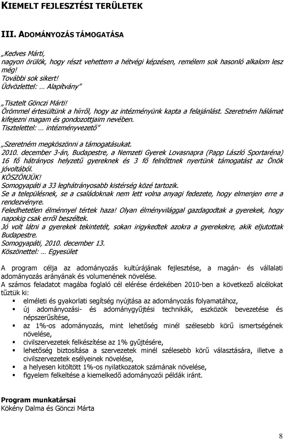 Tisztelettel: intézményvezető Szeretném megköszönni a támogatásukat. 2010.