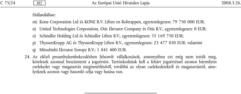 Az előző preambulumbekezdésben felsorolt vállalkozások, amennyiben ezt még nem tették meg, kötelesek azonnal beszüntetni a jogsértést.