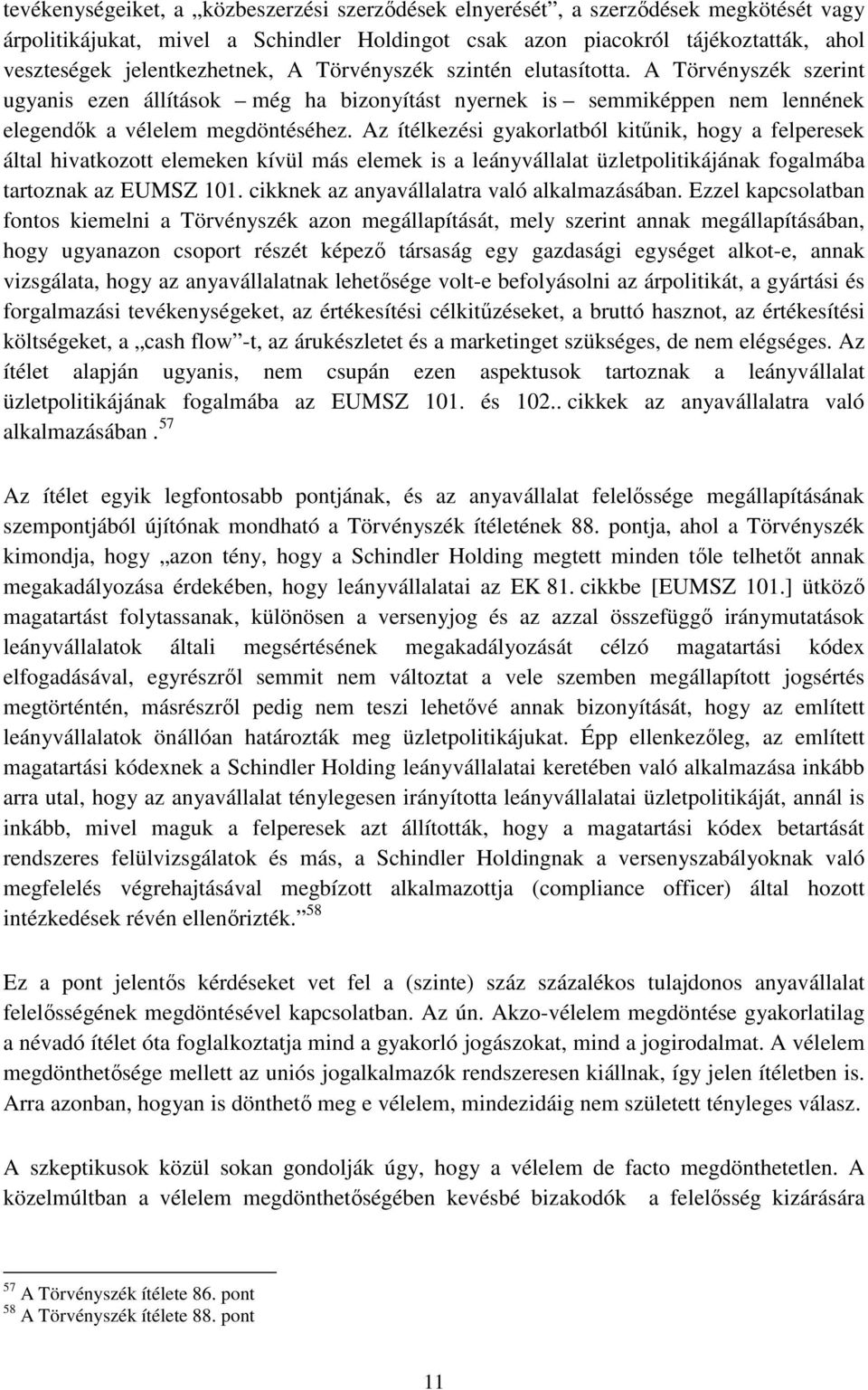 Az ítélkezési gyakorlatból kitűnik, hogy a felperesek által hivatkozott elemeken kívül más elemek is a leányvállalat üzletpolitikájának fogalmába tartoznak az EUMSZ 101.