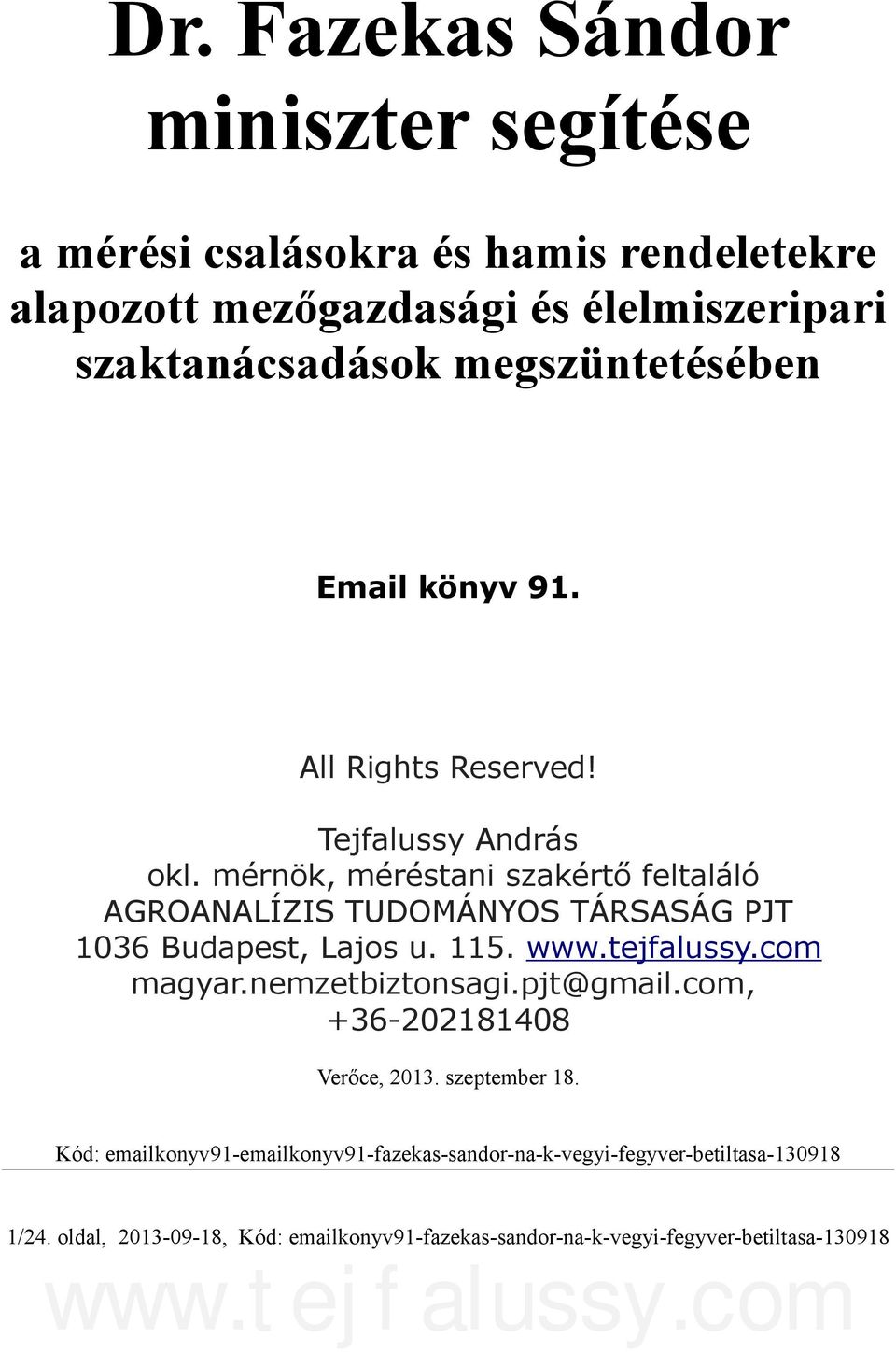 mérnök, méréstani szakértő feltaláló AGROANALÍZIS TUDOMÁNYOS TÁRSASÁG PJT 1036 Budapest, Lajos u. 115. magyar.nemzetbiztonsagi.pjt@gmail.