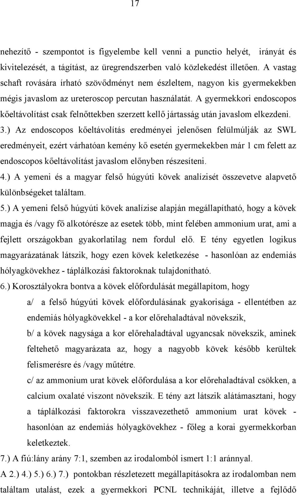 A gyermekkori endoscopos k eltávolítást csak feln ttekben szerzett kell jártasság után javaslom elkezdeni. 3.