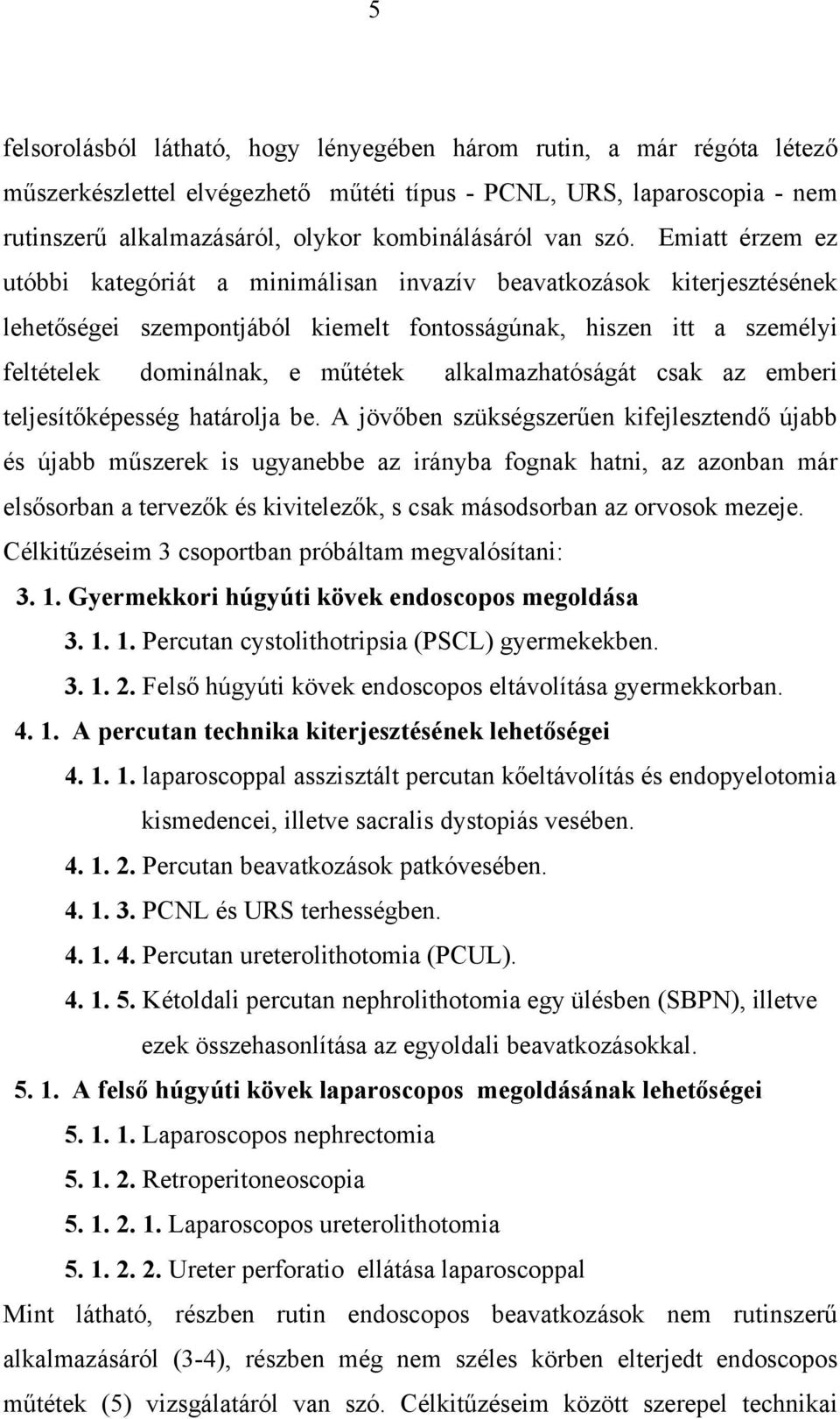 alkalmazhatóságát csak az emberi teljesít képesség határolja be.