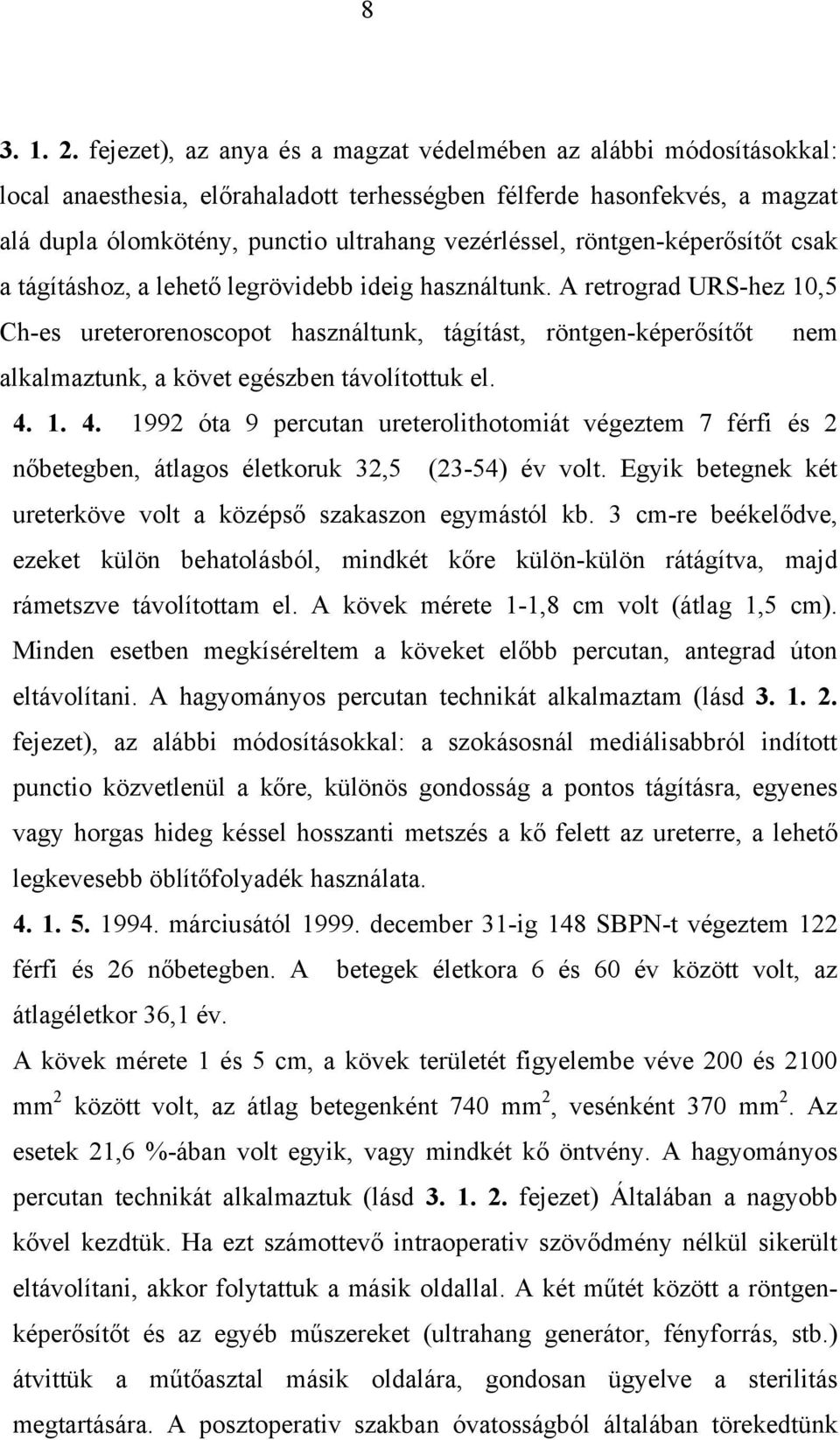 röntgen-képer sít t csak a tágításhoz, a lehet legrövidebb ideig használtunk.