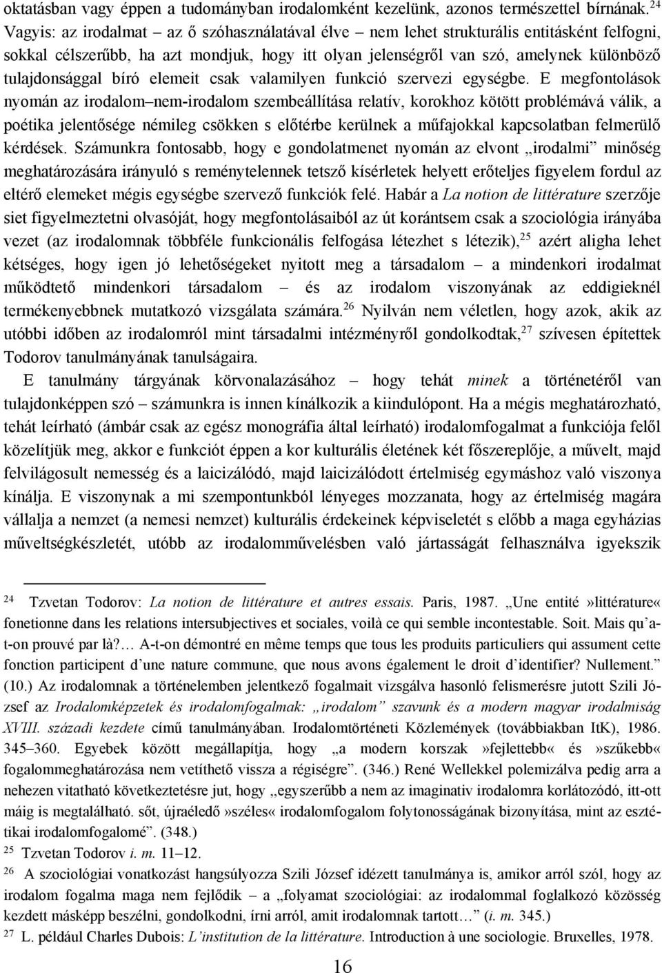 tulajdonsággal bíró elemeit csak valamilyen funkció szervezi egységbe.