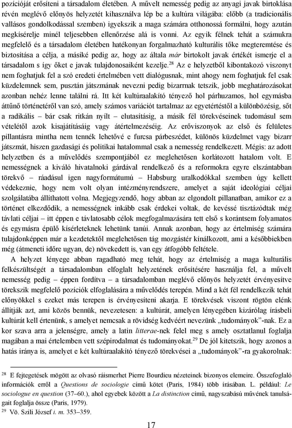 számára otthonossá formálni, hogy azután megkísérelje minél teljesebben ellenőrzése alá is vonni.