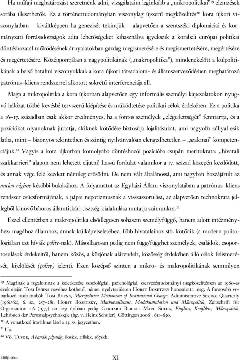 lehetőségeket kihasználva igyekszik a korabeli európai politikai döntéshozatal működésének árnyalatokban gazdag megismerésére és megismertetésére, megértésére és megértetésére.