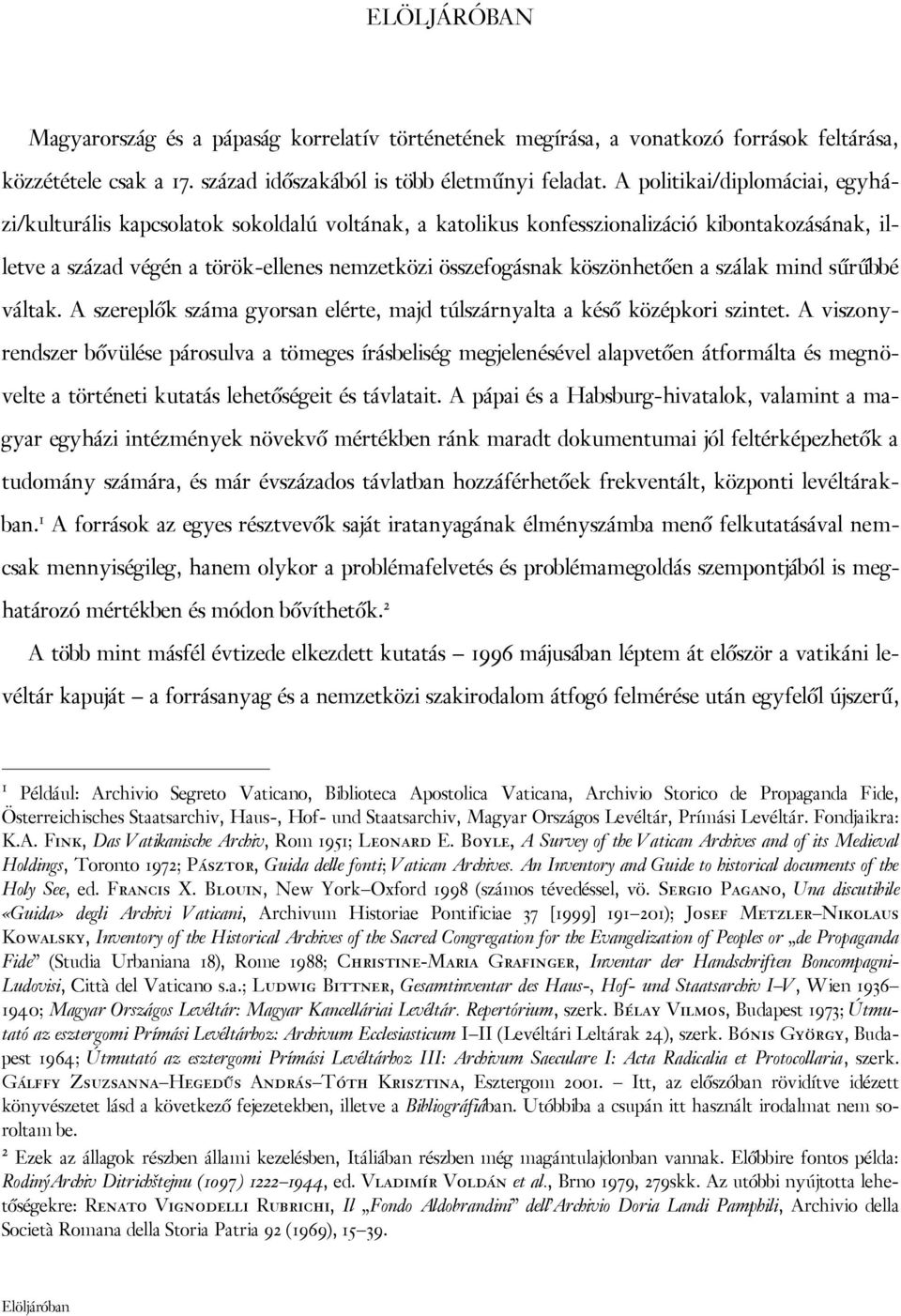 köszönhetően a szálak mind sűrűbbé váltak. A szereplők száma gyorsan elérte, majd túlszárnyalta a késő középkori szintet.