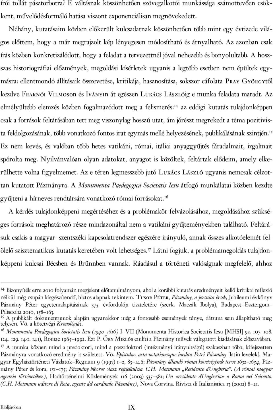 Az azonban csak írás közben konkretizálódott, hogy a feladat a tervezettnél jóval nehezebb és bonyolultabb.