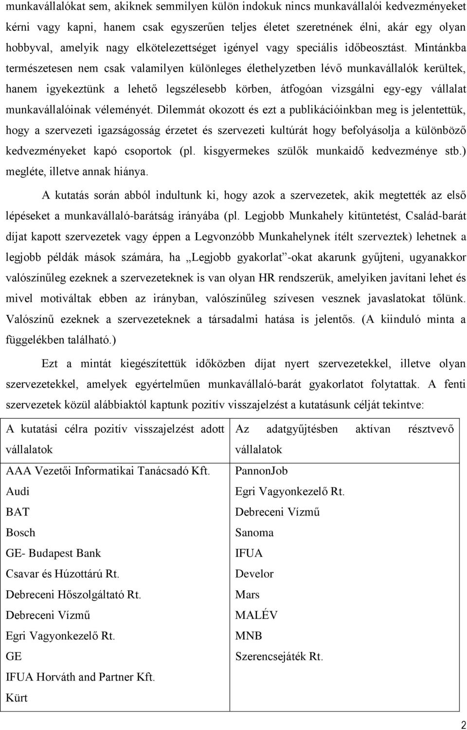 Mintánkba természetesen nem csak valamilyen különleges élethelyzetben lévő munkavállalók kerültek, hanem igyekeztünk a lehető legszélesebb körben, átfogóan vizsgálni egy-egy vállalat munkavállalóinak