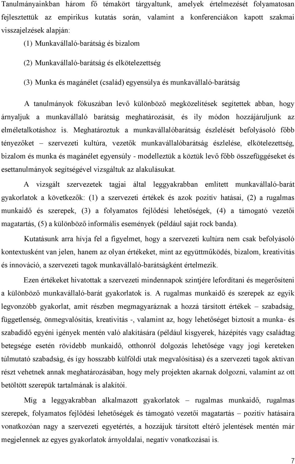 megközelítések segítettek abban, hogy árnyaljuk a munkavállaló barátság meghatározását, és ily módon hozzájáruljunk az elméletalkotáshoz is.
