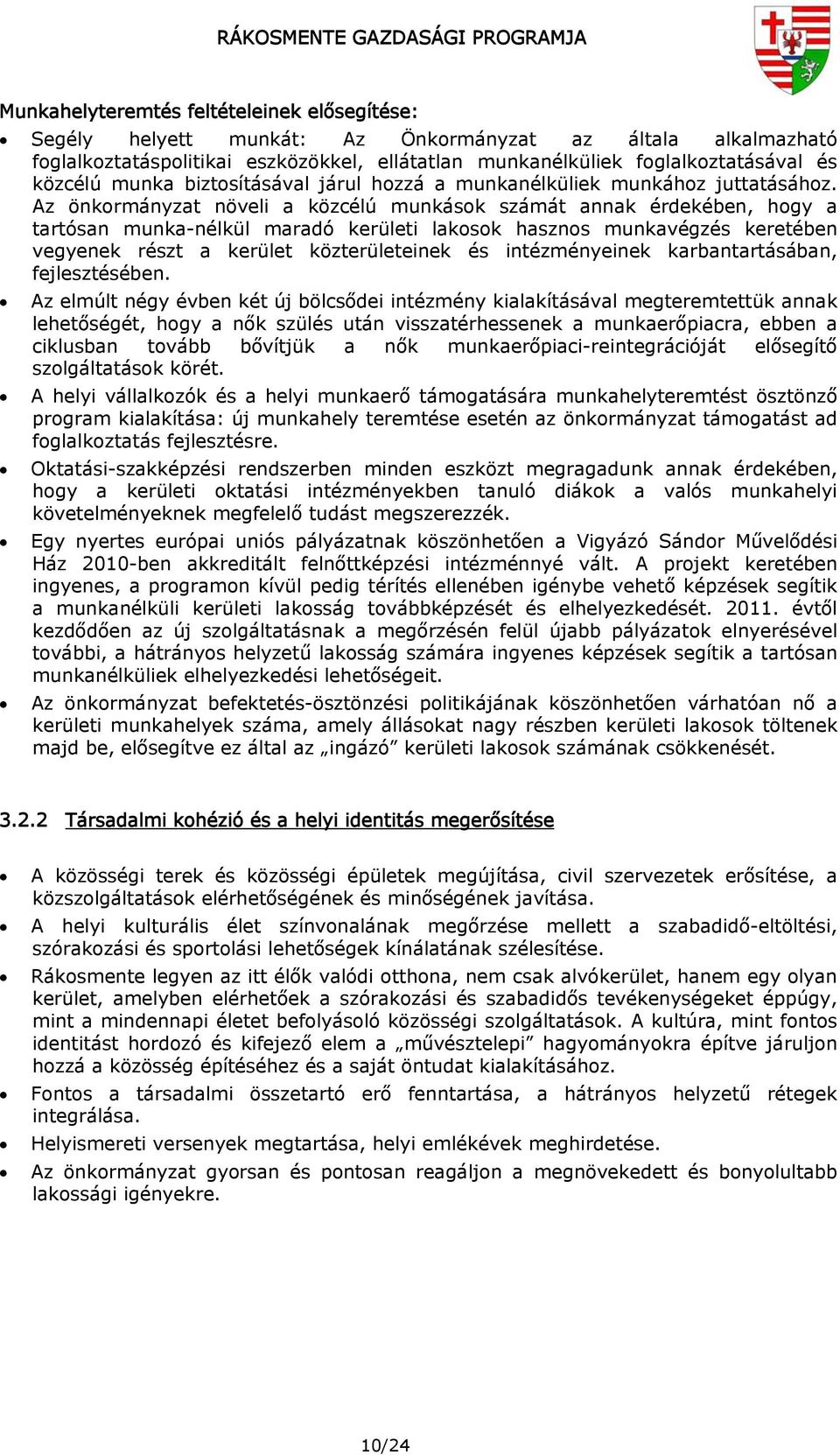 Az önkormányzat növeli a közcélú munkások számát annak érdekében, hogy a tartósan munka-nélkül maradó kerületi lakosok hasznos munkavégzés keretében vegyenek részt a kerület közterületeinek és