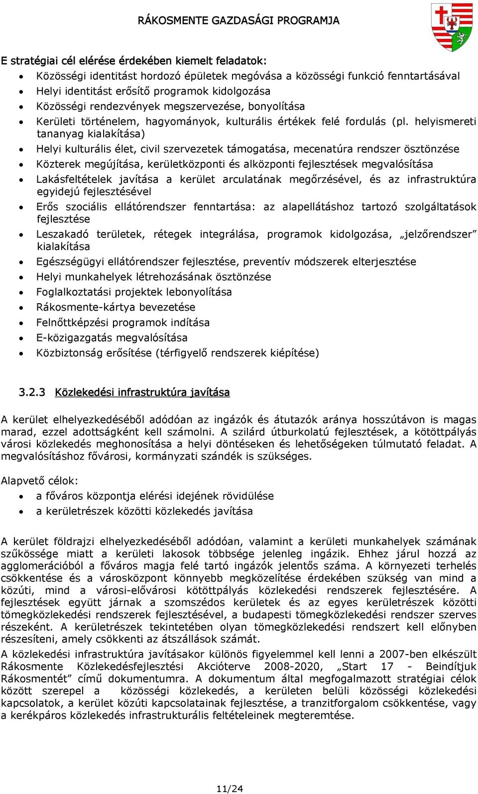 helyismereti tananyag kialakítása) Helyi kulturális élet, civil szervezetek támogatása, mecenatúra rendszer ösztönzése Közterek megújítása, kerületközponti és alközponti fejlesztések megvalósítása