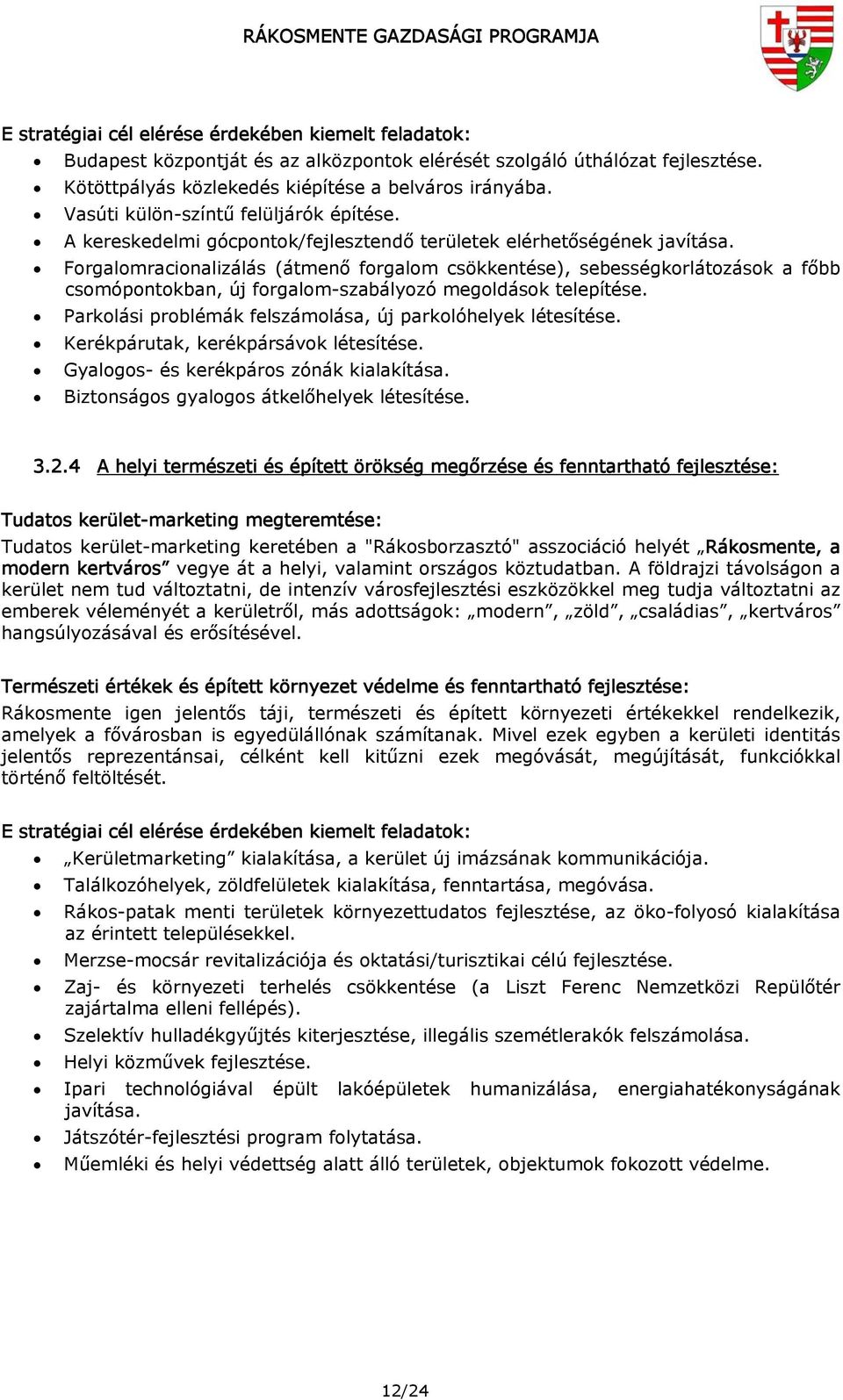 Forgalomracionalizálás (átmenő forgalom csökkentése), sebességkorlátozások a főbb csomópontokban, új forgalom-szabályozó megoldások telepítése.