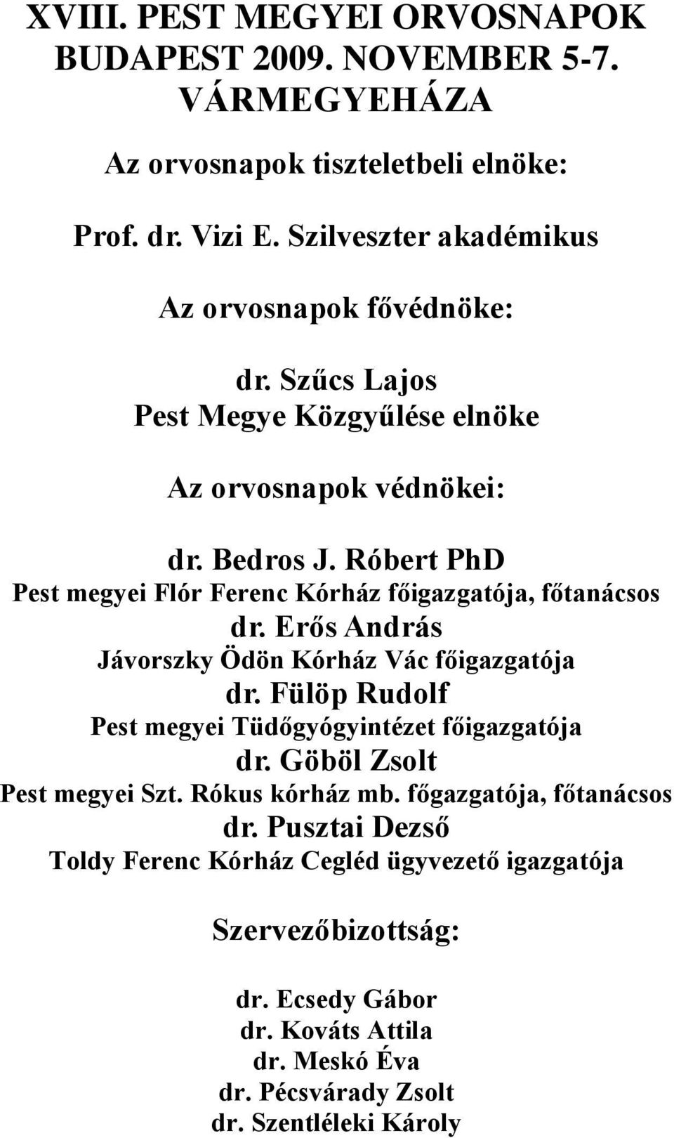 Róbert PhD Pest megyei Flór Ferenc Kórház főigazgatója, főtanácsos dr. Erős András Jávorszky Ödön Kórház Vác főigazgatója dr.