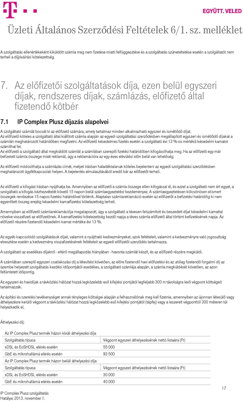 1 IP Complex Plusz díjazás alapelvei A szolgáltató számlát bocsát ki az előfizető számára, amely tartalmaz minden alkalmazható egyszeri és ismétlődő díjat.