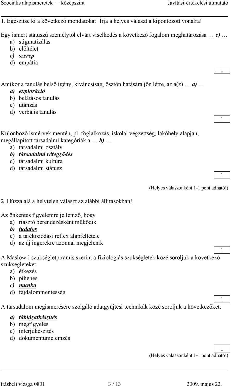 létre, az a(z) a) a) exploráció b) belátásos tanulás c) utánzás d) verbális tanulás Különböző ismérvek mentén, pl.