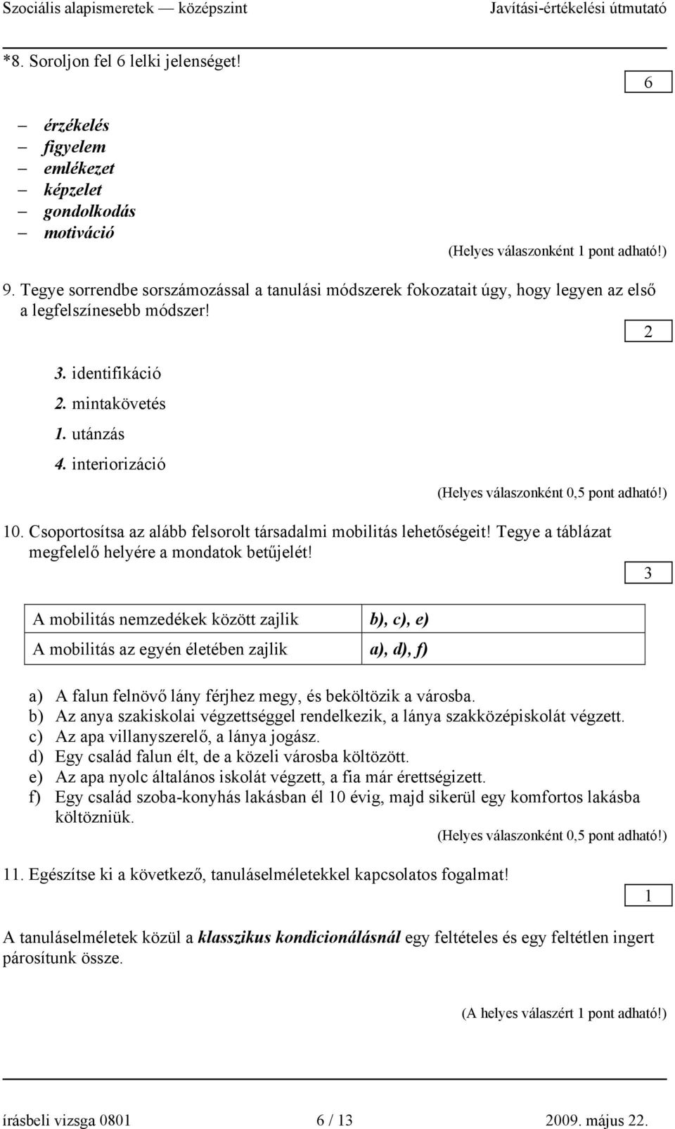 Csoportosítsa az alább felsorolt társadalmi mobilitás lehetőségeit! Tegye a táblázat megfelelő helyére a mondatok betűjelét!