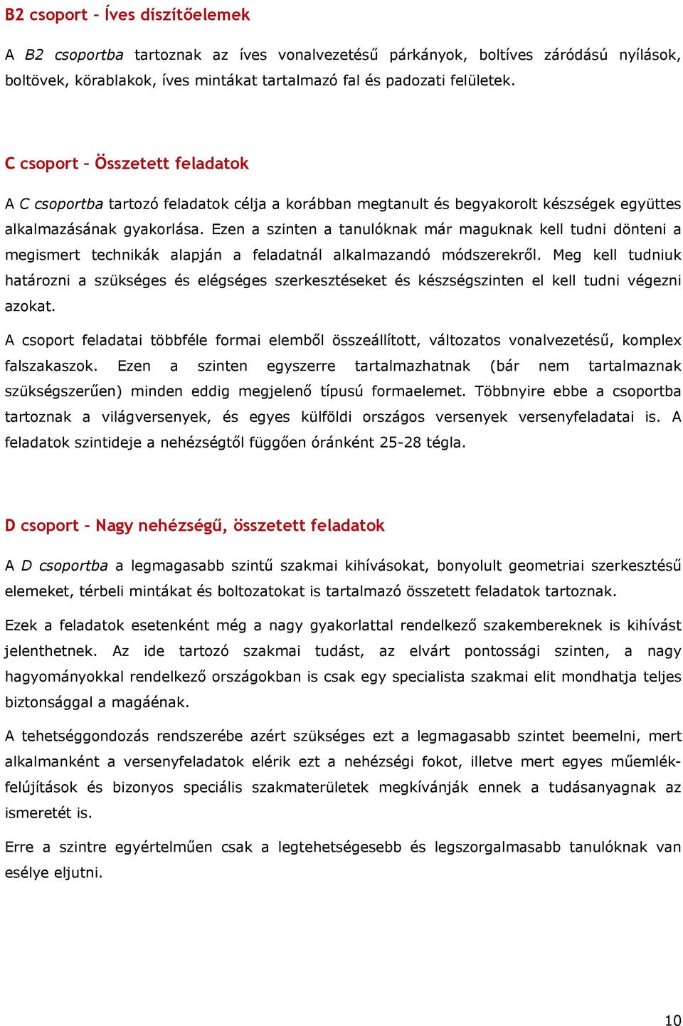 Ezen a szinten a tanulóknak ár aguknak kell tudni dönteni a egisert technikák alapján a feladatnál alkalazandó ódszerekről.