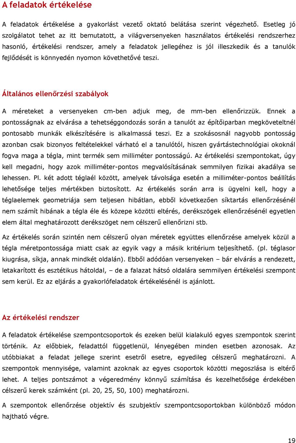 fejlődését is könnyedén nyoon követhetővé teszi. Általános ellenőrzési szabályok A éreteket a versenyeken c-ben adjuk eg, de -ben ellenőrizzük.